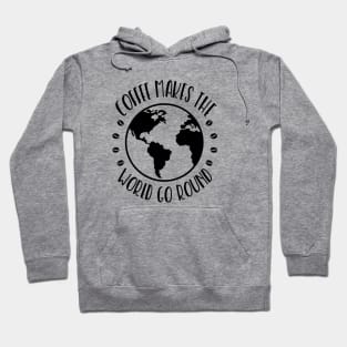 Coffee Makes the World Go Round Hoodie